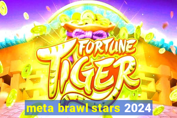 meta brawl stars 2024